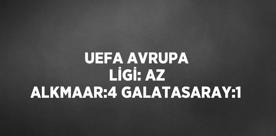 UEFA AVRUPA LİGİ: AZ ALKMAAR:4 GALATASARAY:1