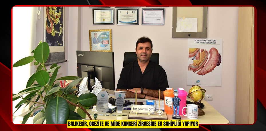 Balıkesir, "Obezite ve Mide kanseri" zirvesine ev sahipliği yapıyor  
