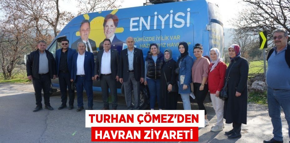 Turhan Çömez’den Havran Ziyareti