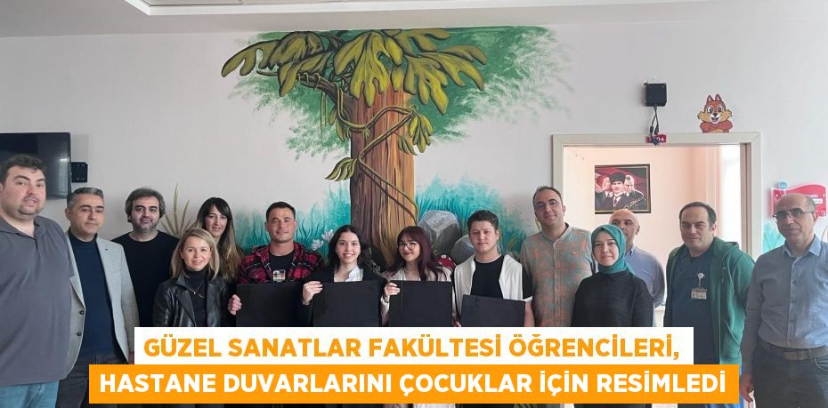 Güzel Sanatlar Fakültesi Öğrencileri, Hastane Duvarlarını Çocuklar İçin Resimledi