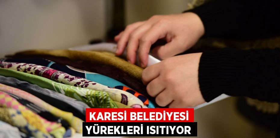 KARESİ BELEDİYESİ YÜREKLERİ ISITIYOR
