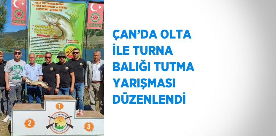 ÇAN’DA OLTA İLE TURNA BALIĞI TUTMA YARIŞMASI DÜZENLENDİ