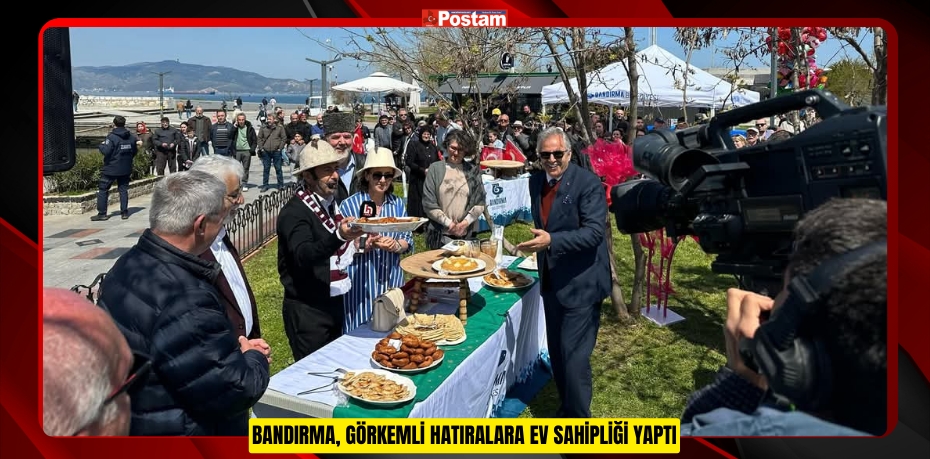 BANDIRMA, GÖRKEMLİ HATIRALARA EV SAHİPLİĞİ YAPTI