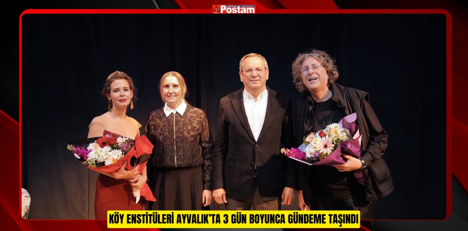 KÖY ENSTİTÜLERİ AYVALIK’TA 3 GÜN BOYUNCA GÜNDEME TAŞINDI