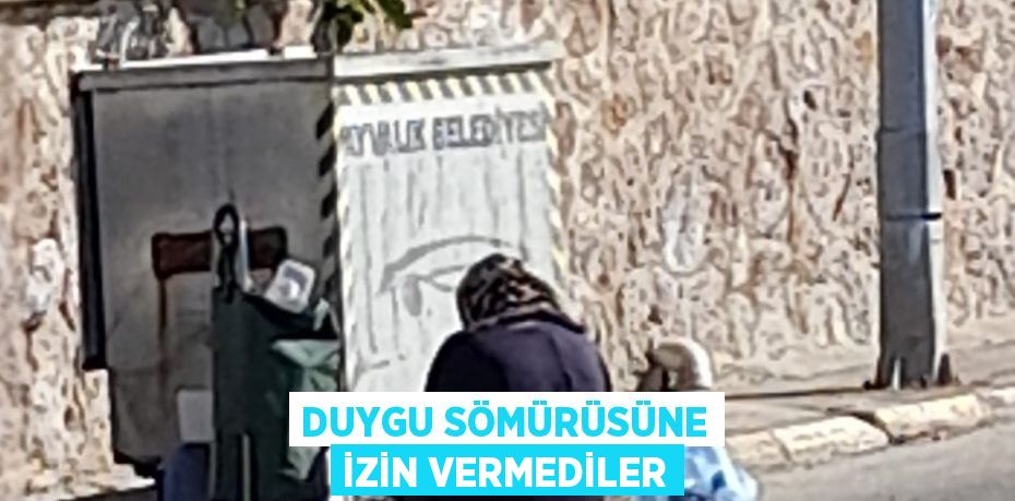Duygu sömürüsüne izin vermediler