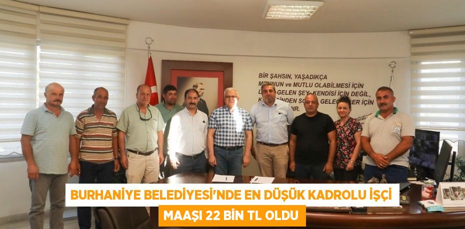 Burhaniye Belediyesi’nde en düşük kadrolu işçi maaşı 22 bin TL oldu