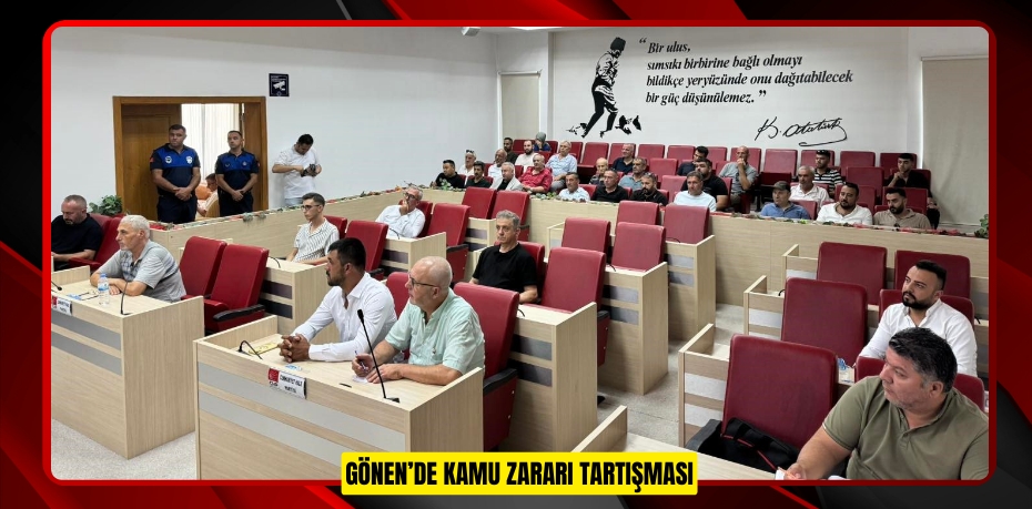 Gönen’de kamu zararı tartışması