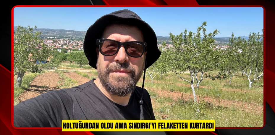 Koltuğundan oldu ama Sındırgı'yı felaketten kurtardı