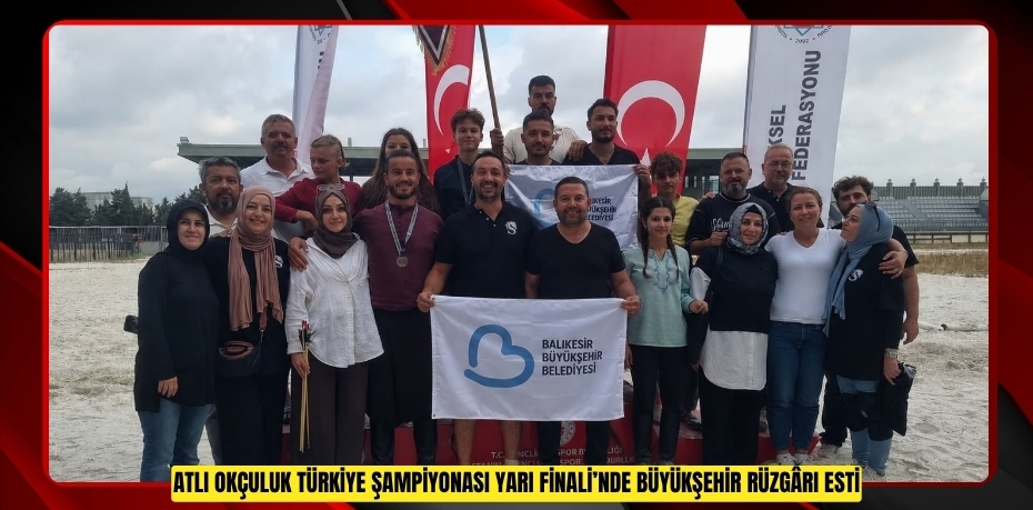 ATLI OKÇULUK TÜRKİYE ŞAMPİYONASI YARI FİNALİ’NDE BÜYÜKŞEHİR RÜZGÂRI ESTİ
