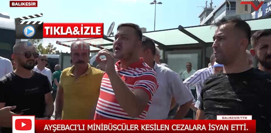 AYŞEBACI'LI MİNİBÜSCÜLER KESİLEN CEZALARA İSYAN ETTİ