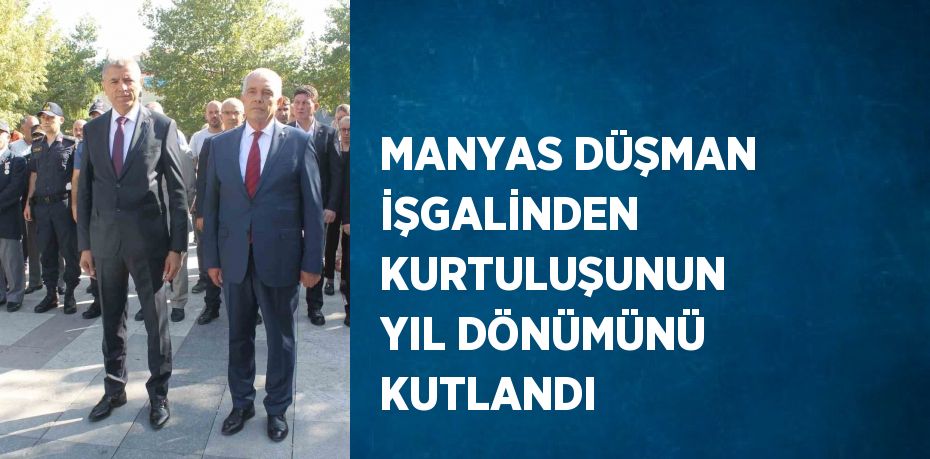 MANYAS DÜŞMAN İŞGALİNDEN KURTULUŞUNUN YIL DÖNÜMÜNÜ KUTLANDI
