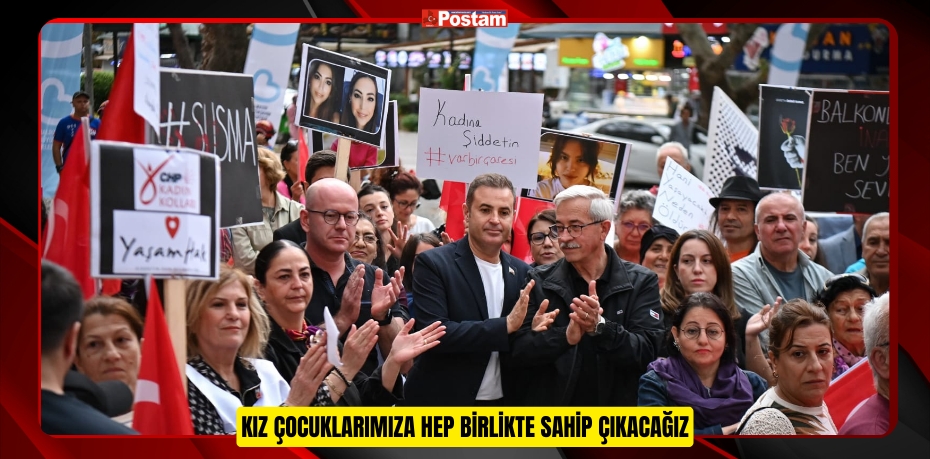 Kız çocuklarımıza hep birlikte sahip çıkacağız