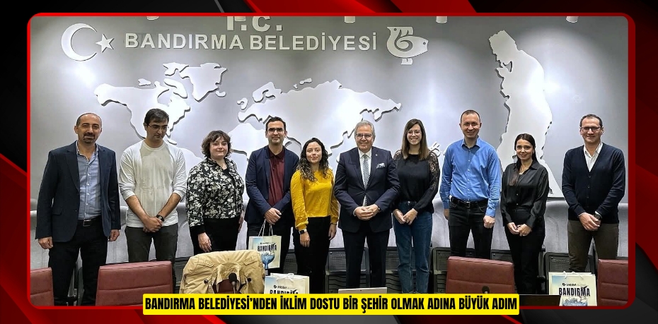BANDIRMA BELEDİYESİ’NDEN İKLİM DOSTU BİR ŞEHİR OLMAK ADINA BÜYÜK ADIM