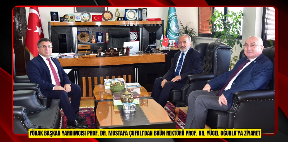 YÖKAK BAŞKAN YARDIMCISI PROF. DR. MUSTAFA ÇUFALI’DAN BAÜN REKTÖRÜ PROF. DR. YÜCEL OĞURLU’YA ZİYARET