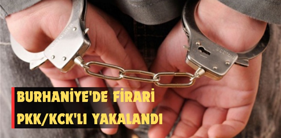 Burhaniye'de firari PKK/KCK'lı yakalandı 