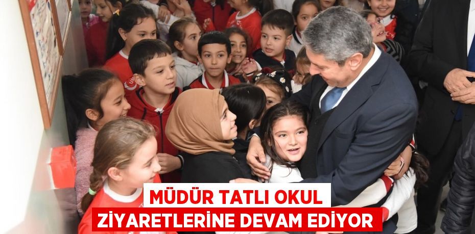 Müdür Tatlı Okul Ziyaretlerine Devam Ediyor