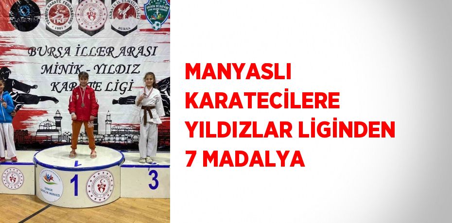 MANYASLI KARATECİLERE YILDIZLAR LİGİNDEN 7 MADALYA