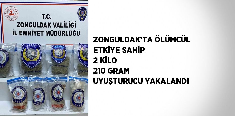 ZONGULDAK’TA ÖLÜMCÜL ETKİYE SAHİP 2 KİLO 210 GRAM UYUŞTURUCU YAKALANDI