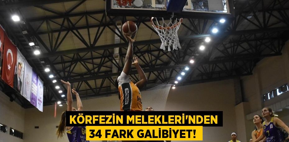 Körfezin Melekleri’nden 34 fark galibiyet!
