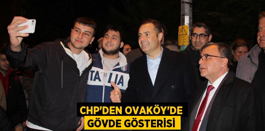 CHP'DEN OVAKÖY'DE GÖVDE GÖSTERİSİ