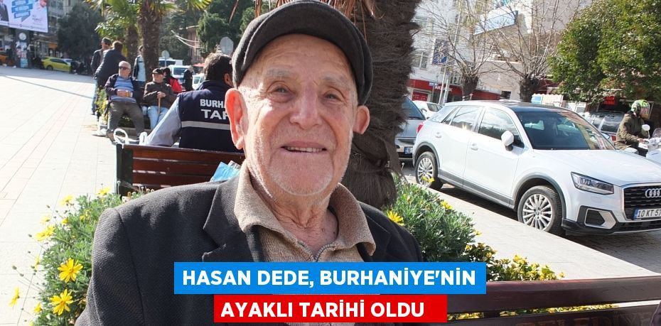 Hasan Dede, Burhaniye’nin ayaklı tarihi oldu  