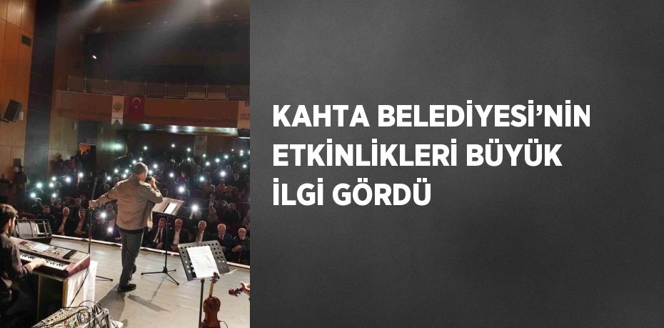 KAHTA BELEDİYESİ’NİN ETKİNLİKLERİ BÜYÜK İLGİ GÖRDÜ