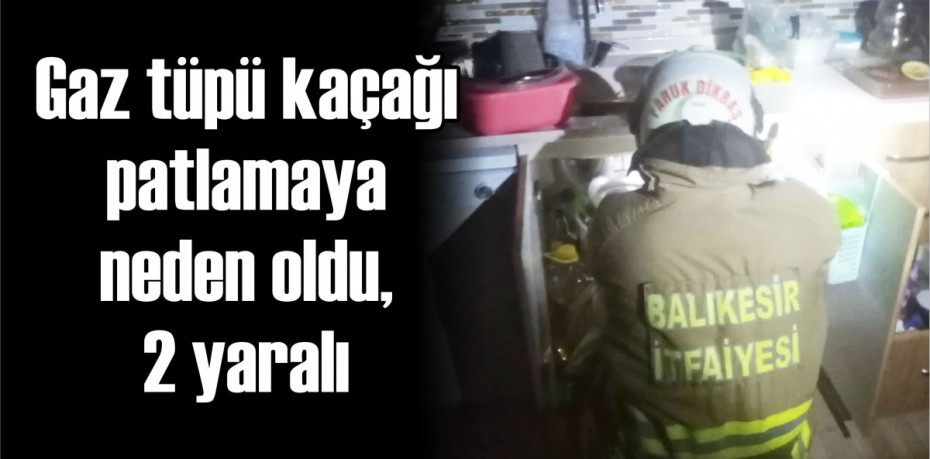 Gaz tüpü kaçağı patlamaya neden oldu, 2 yaralı