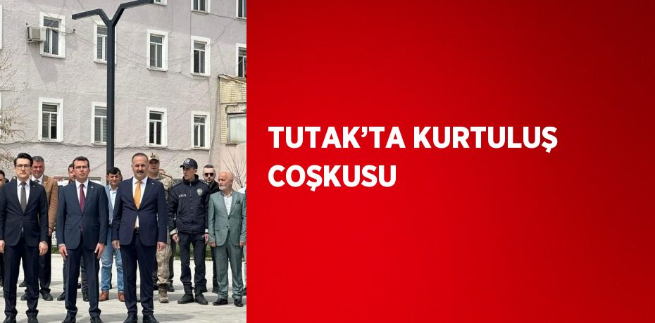 TUTAK’TA KURTULUŞ COŞKUSU
