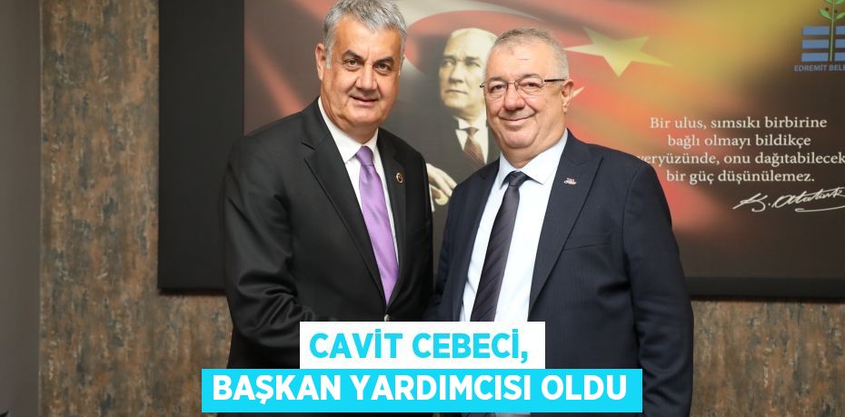 Cavit Cebeci, Başkan Yardımcısı oldu