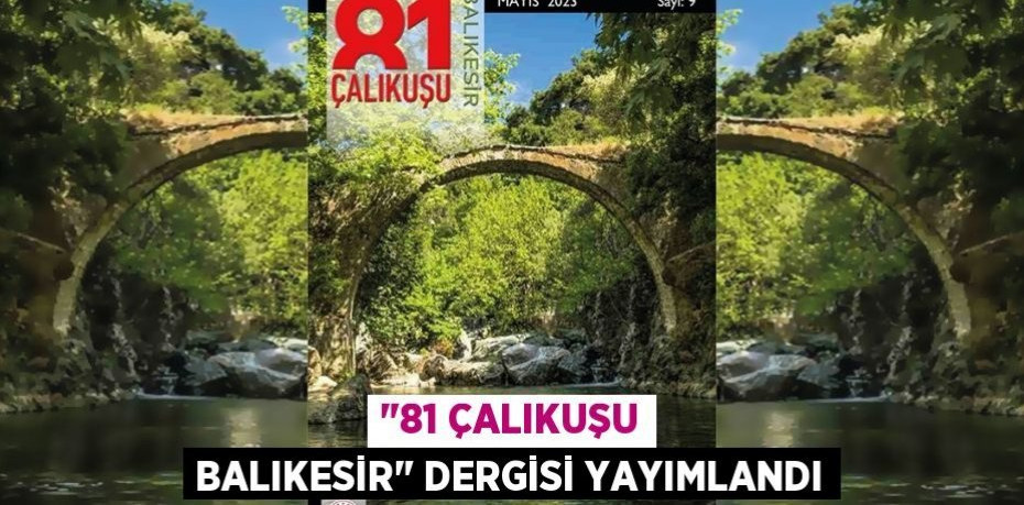 "81 ÇALIKUŞU BALIKESİR" DERGİSİ YAYIMLANDI