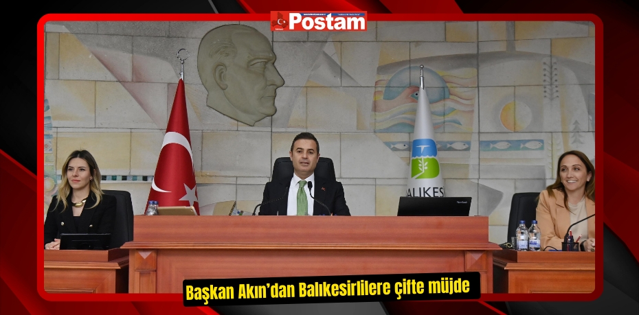 Başkan Akın’dan Balıkesirlilere çifte müjde