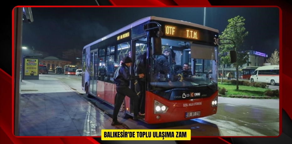  Balıkesir'de toplu ulaşıma zam  