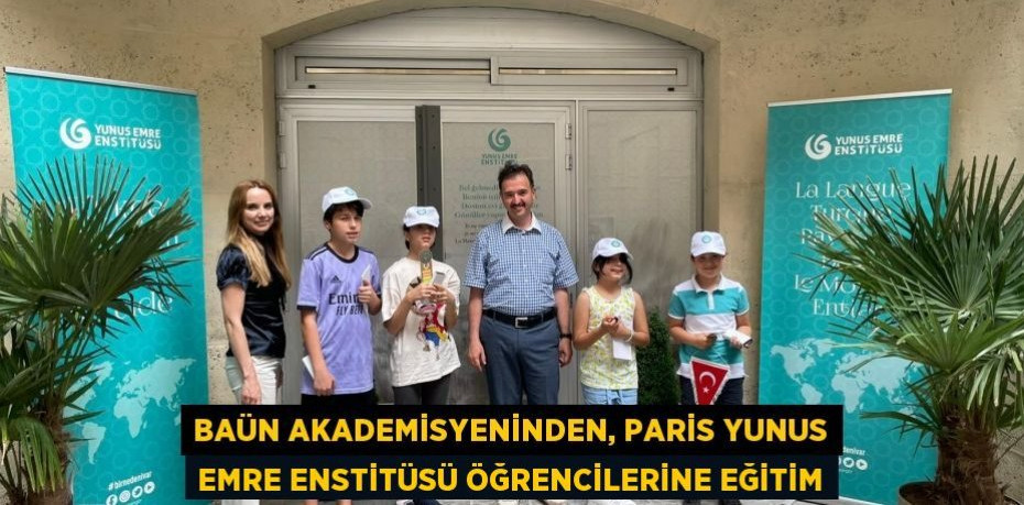 BAÜN Akademisyeninden, Paris Yunus Emre Enstitüsü Öğrencilerine Eğitim
