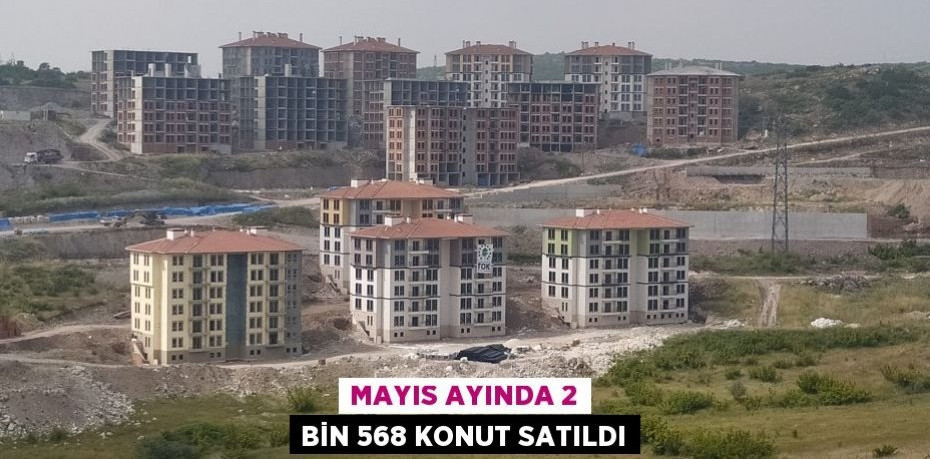 Mayıs ayında 2 bin 568 konut satıldı