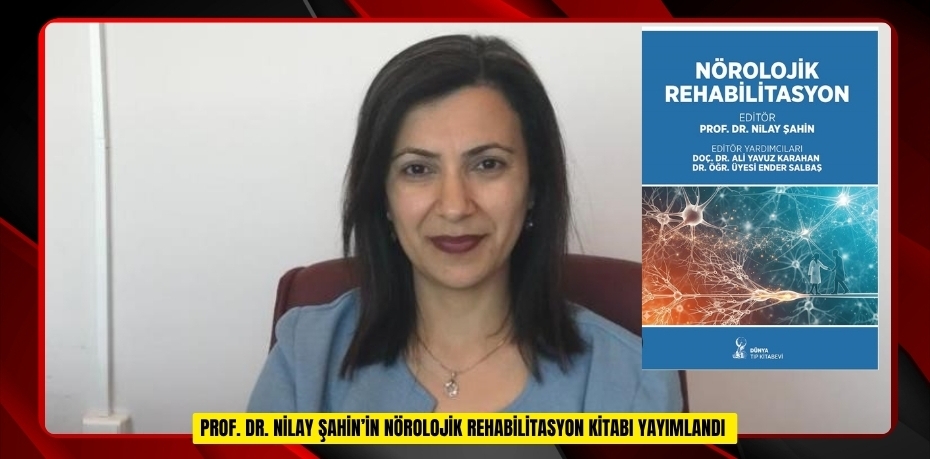 Prof. Dr. Nilay Şahin’in "Nörolojik Rehabilitasyon" kitabı yayımlandı