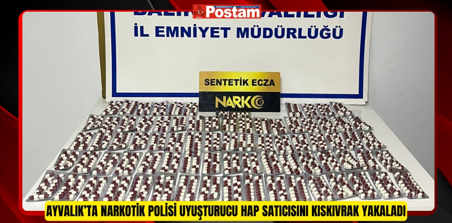 Ayvalık’ta narkotik polisi uyuşturucu hap satıcısını kıskıvrak yakaladı