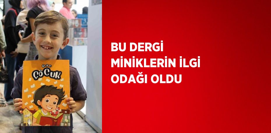 BU DERGİ MİNİKLERİN İLGİ ODAĞI OLDU