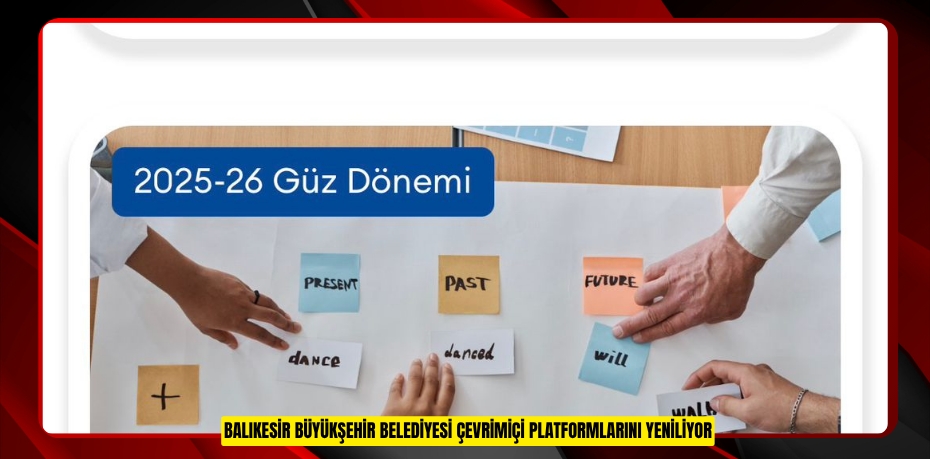 BALIKESİR BÜYÜKŞEHİR BELEDİYESİ ÇEVRİMİÇİ PLATFORMLARINI YENİLİYOR