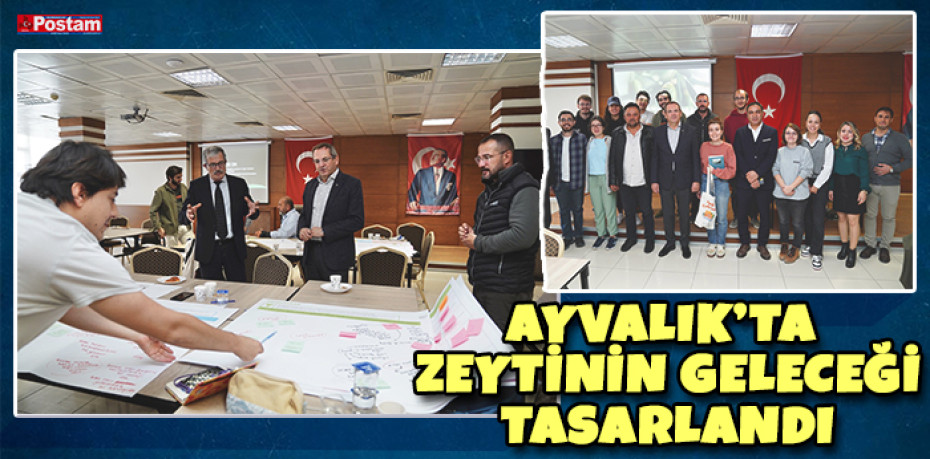 AYVALIK’TA ZEYTİNİN GELECEĞİ TASARLANDI