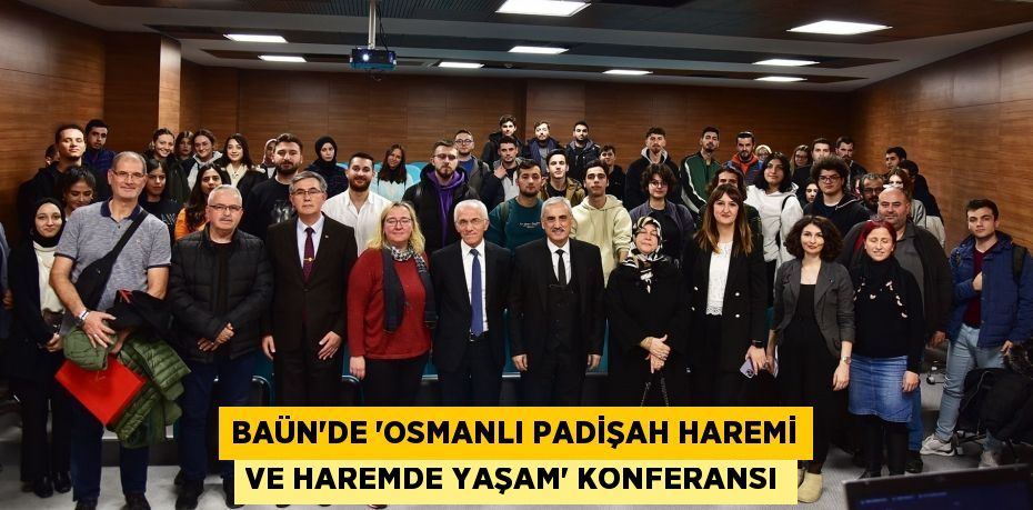 BAÜN’de “Osmanlı Padişah Haremi ve Haremde Yaşam” Konferansı