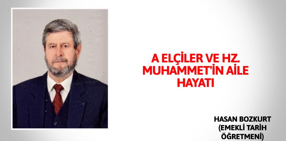 A ELÇİLER VE HZ. MUHAMMET'İN AİLE HAYATI
