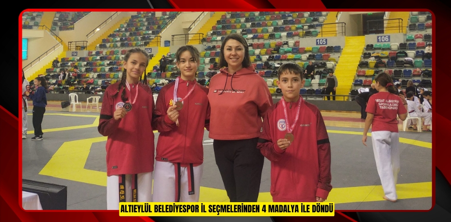 ALTIEYLÜL BELEDİYESPOR İL SEÇMELERİNDEN 4 MADALYA İLE DÖNDÜ