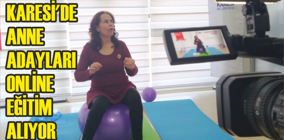 KARESİ’DE ANNE ADAYLARI ONLİNE EĞİTİM ALIYOR