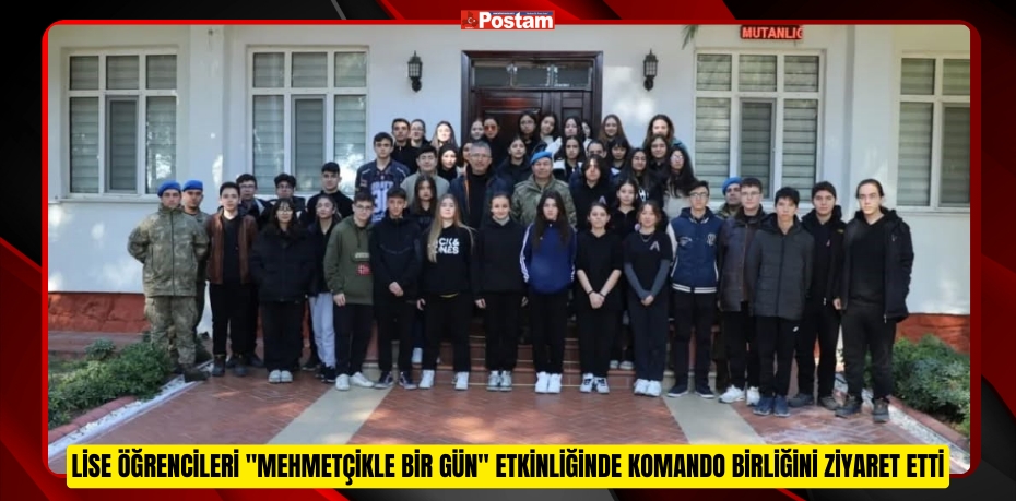 Lise öğrencileri "Mehmetçikle Bir Gün" etkinliğinde komando birliğini ziyaret etti