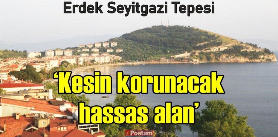 Erdek Seyitgazi Tepesi "Kesin korunacak hassas alan"