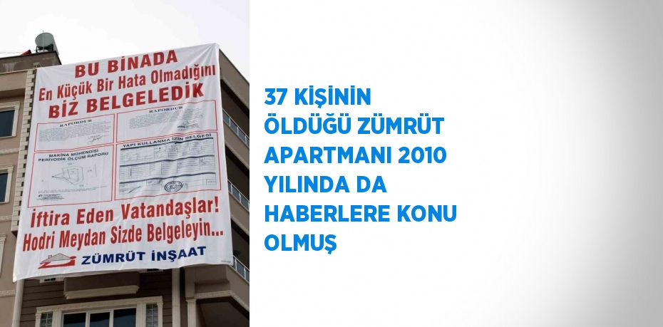 37 KİŞİNİN ÖLDÜĞÜ ZÜMRÜT APARTMANI 2010 YILINDA DA HABERLERE KONU OLMUŞ