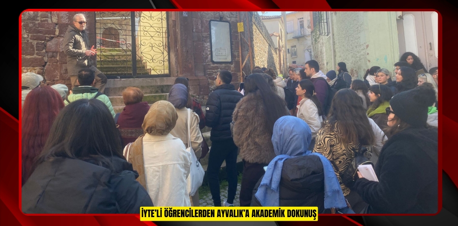 İYTE’li Öğrencilerden Ayvalık’a Akademik Dokunuş