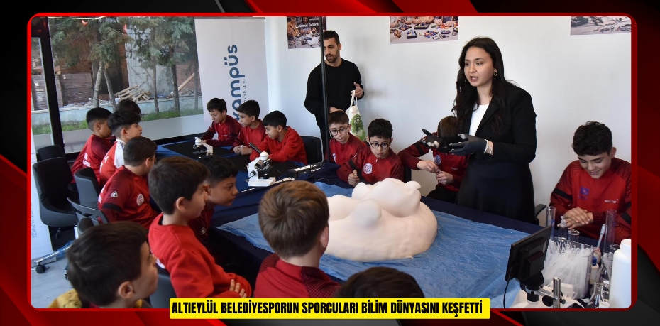 Altıeylül Belediyesporun sporcuları bilim dünyasını keşfetti  