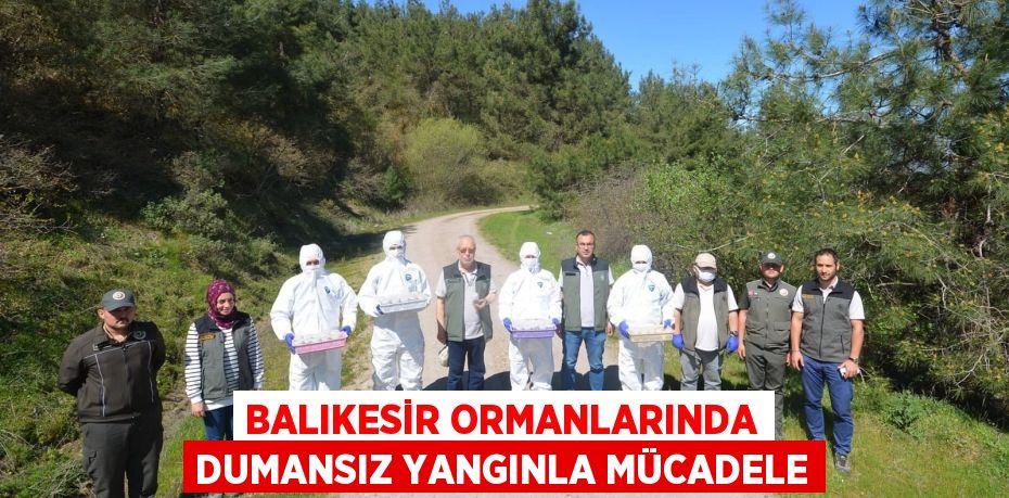 Balıkesir Ormanlarında Dumansız Yangınla Mücadele