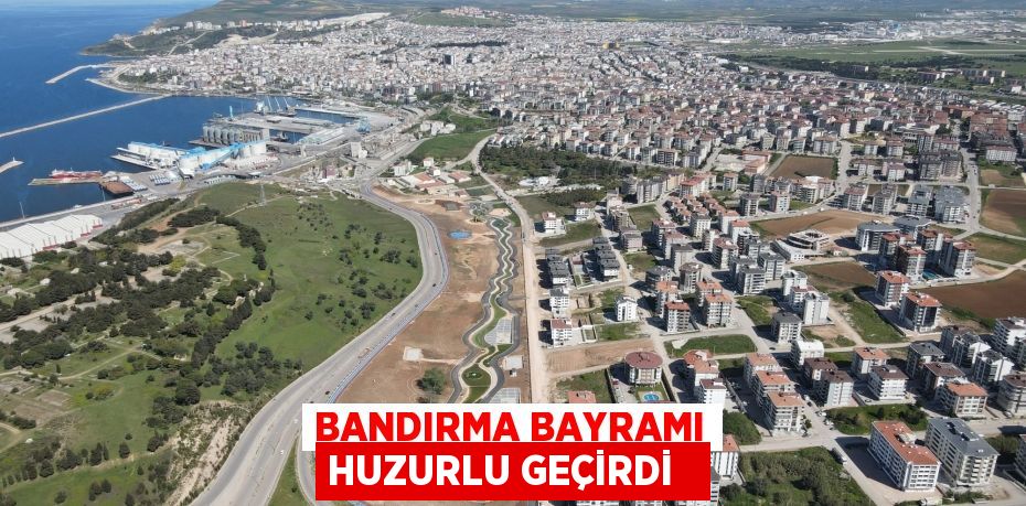 Bandırma bayramı huzurlu geçirdi  